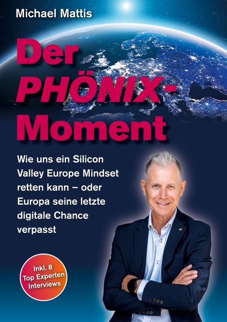 Michael Mattis: Der PHÖNIX-Moment. Text über Mindset, Europa. Unten: Inkl. 8 Top Experten Interviews. Mann im Anzug, Erde.