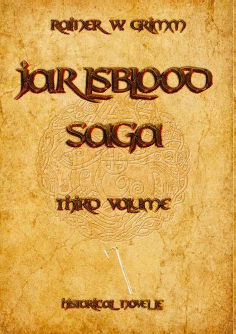 Rainer W. Grimm: "Jarl’s Blood Saga, Third Volume, Historical Novelle". Verzierter Hintergrund mit Axtmotiv.