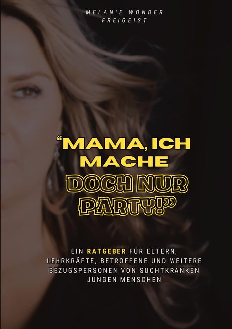 "Mama, ich mache doch nur Party!" Ein Ratgeber für Bezugspersonen von suchtkranken jungen Menschen. Links Teil eines Gesichts.