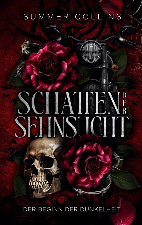 Text: "Schatten der Sehnsucht", "Summer Collins", "Der Beginn der Dunkelheit". 
Motiv: Motorrad, rote Rosen, Totenkopf.
