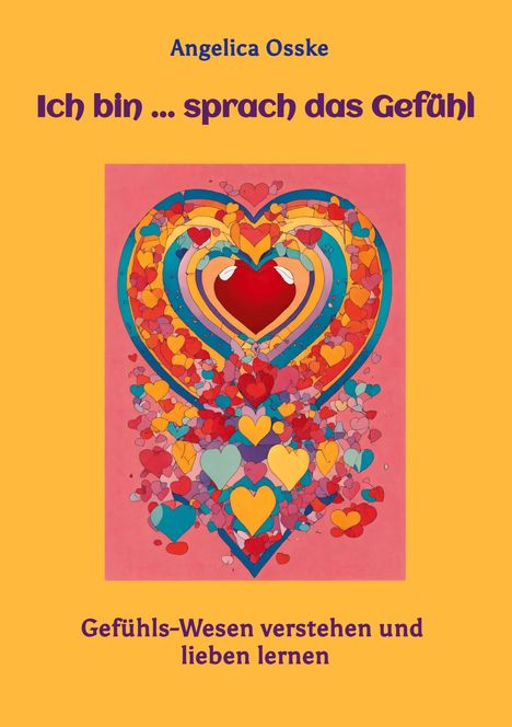 Titel: "Ich bin ... sprach das Gefühl". Illustration: Bunte Herzen in Schichten und Formen, liebevoll gestaltet.