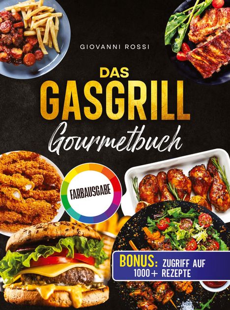 "Das Gasgrill Gourmetbuch" von Giovanni Rossi. Bonus: Zugriff auf 1000+ Rezepte. Verschiedene Grillgerichte abgebildet.