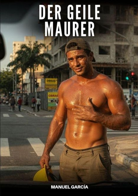 Text: "DER GEILE MAURER" oben, "MANUEL GARCÍA" unten. Ein muskulöser Bauarbeiter steht lächelnd in einer urbanen Umgebung.