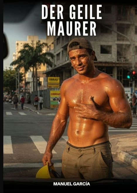 "Der geile Maurer" und "Manuel García". Ein muskulöser Bauarbeiter mit Helm in einer urbanen Umgebung bei Sonnenuntergang.