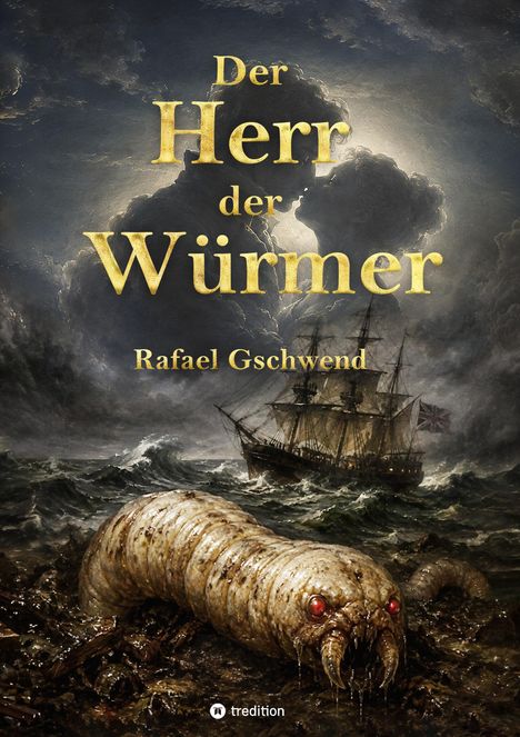 Titel: "Der Herr der Würmer", Rafael Gschwend. Illustration: Unten gewaltiger Wurm, oben stürmische See mit Schiff.