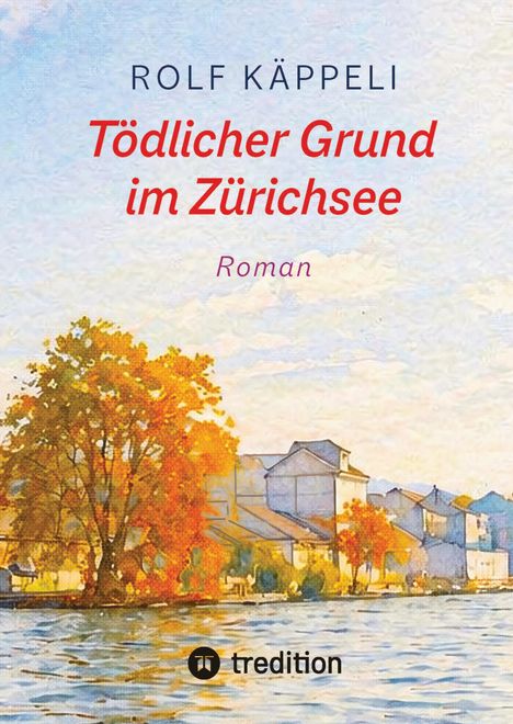Titel: "Tödlicher Grund im Zürichsee" von Rolf Käppeli. Darunter steht "Roman". 

Künstlerische Landschaft mit Herbstbäumen und Gebäuden am Wasser.
