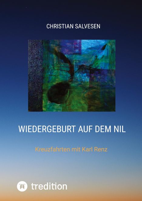 Titel: Wiedergeburt auf dem Nil. Untertitel: Kreuzfahrten mit Karl Renz. Ein abstraktes, farbenfrohes Bild in Blautönen.