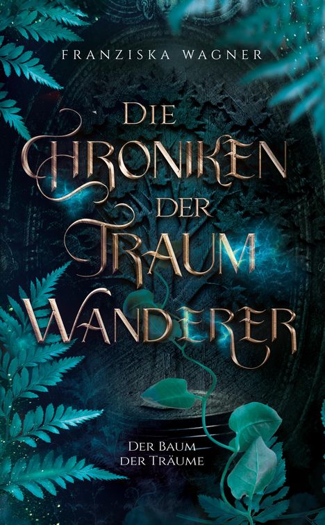 "Die Chroniken der Traumwandler: Der Baum der Träume" von Franziska Wagner. Mystische blaue Farne und strahlende Schrift.