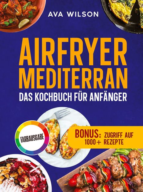 "Airfryer Mediterran: Das Kochbuch für Anfänger", bunte Gerichte auf blauem Hintergrund, Bonus: 1000+ Rezepte.
