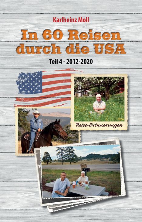 Text: "Karlheinz Moll, In 60 Reisen durch die USA, Teil 4 - 2012-2020, Reise-Erinnerungen." Fotos von Landschaften und Personen.