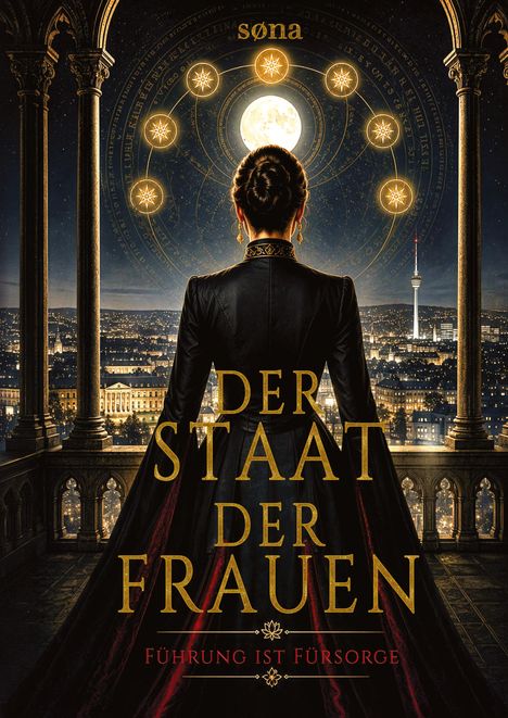 Texte: "DER STAAT DER FRAUEN", "FÜHRUNG IST FÜRSORGE". Eine Frau in einem prunkvollen Kleid betrachtet eine Stadt bei Nacht.