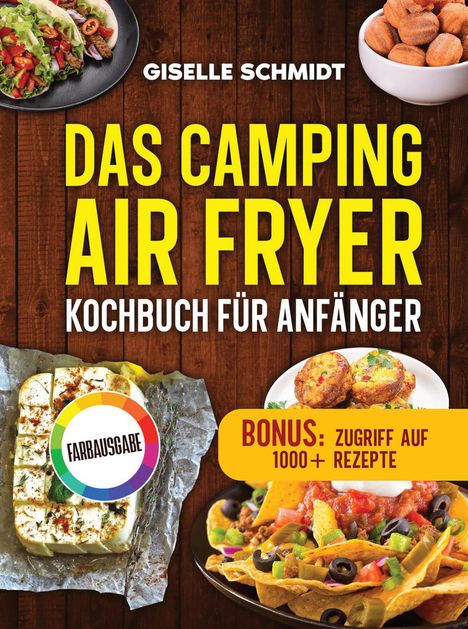 „Das Camping Air Fryer Kochbuch für Anfänger“ von Giselle Schmidt. Fotos von leckerem Essen, u.a. Tacos und Nachos.
