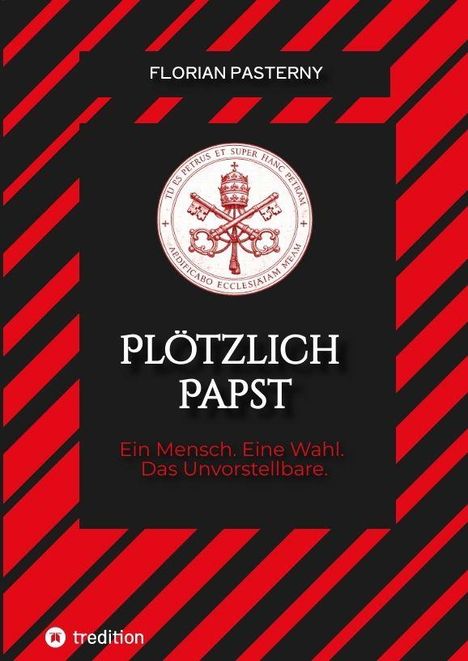 "Plötzlich Papst. Ein Mensch. Eine Wahl. Das Unvorstellbare." Roter Hintergrund mit schwarzen Streifen und ein Wappen.