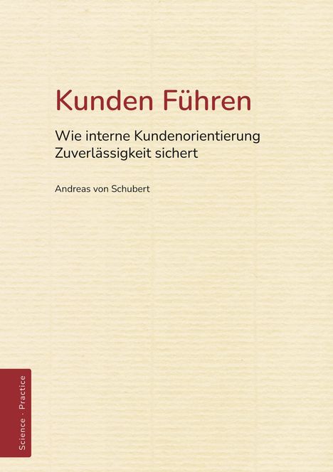 Titel: Kunden Führen. Untertitel: Wie interne Kundenorientierung Zuverlässigkeit sichert. Autor: Andreas von Schubert.