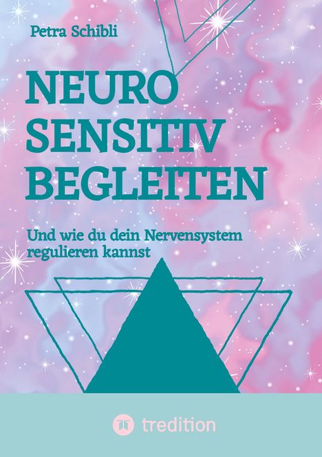 Text: "Petra Schibli, NEURO SENSITIV BEGLEITEN, Und wie du dein Nervensystem regulieren kannst, tredition." Pastellfarben, Dreiecke.