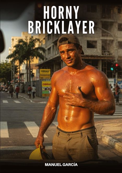 Der Text „HORNY BRICKLAYER“ steht oben und „MANUEL GARCÍA“ unten. Ein muskulöser Arbeiter ist in einer sonnigen Stadt.