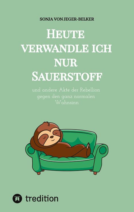 Der Text lautet: „HEUTE VERWANDLE ICH NUR SAUERSTOFF“. Darunter liegt ein Faultier gemütlich auf einem grünen Sofa.