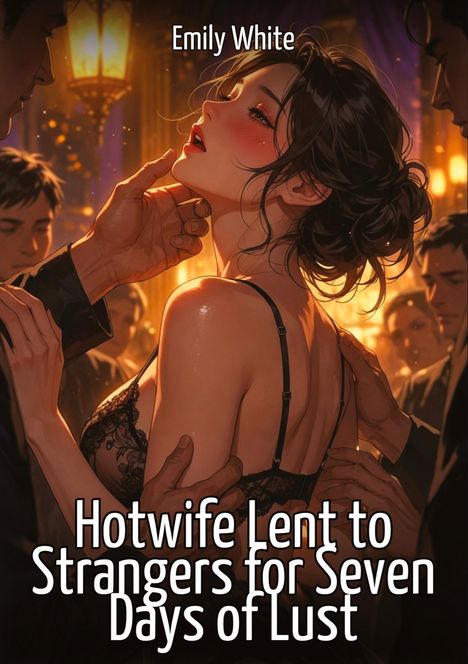 Text: "Emily White" oben, "Hotwife Lent to Strangers for Seven Days of Lust" unten. Illustration einer Frau in einem eleganten Ambiente.