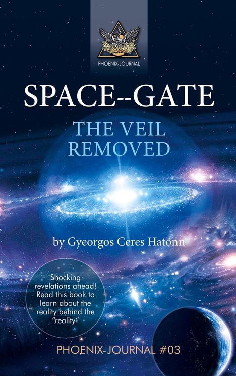 "SPACE-GATE: THE VEIL REMOVED" von Gyeorgos Ceres Hatonn. "PHOENIX-JOURNAL #03". Kosmische Szene mit Galaxien und Planeten.