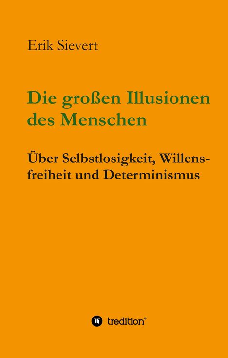 Text: Erik Sievert, Die großen Illusionen des Menschen, Über Selbstlosigkeit, Willensfreiheit und Determinismus. Logo: tredition.
