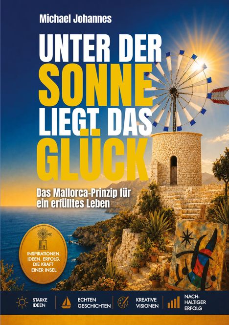 „Unter der Sonne liegt das Glück“. Das Mallorca-Prinzip für ein erfülltes Leben. Alte Windmühle vor Küstenlandschaft.