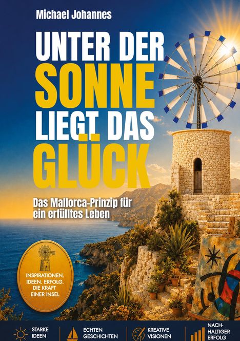 "Unter der Sonne liegt das Glück. Das Mallorca-Prinzip für ein erfülltes Leben." Turm mit Windmühle am Meer.