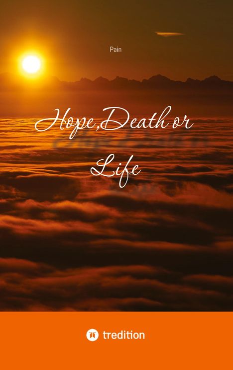 „Pain“, „Hope, Death or Life“. Sonnenuntergang über Wolken, schwarze Gebirgssilhouette. Unten orange und weißes tredition-Logo.