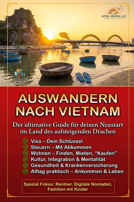 Titel: Auswandern nach Vietnam. Guide für Neustart in Vietnam. Themen: Visa, Steuern, Wohnen, Kultur, Gesundheit. Sonne geht über einer Brücke auf, Boote im Wasser.