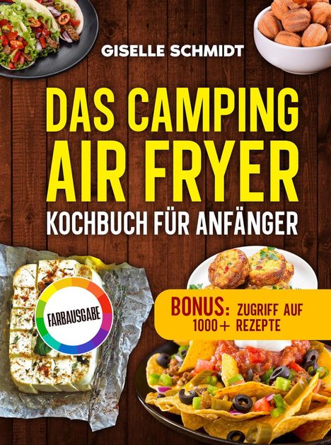 Text: "Giselle Schmidt. Das Camping Air Fryer Kochbuch für Anfänger. Farbausgabe. Bonus: Zugriff auf 1000+ Rezepte."  
Bild: Verschiedene Campinggerichte.