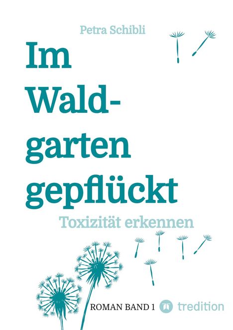 "Im Waldgarten gepflückt: Toxizität erkennen" von Petra Schibli, darunter Pusteblumen und „Roman Band 1“.