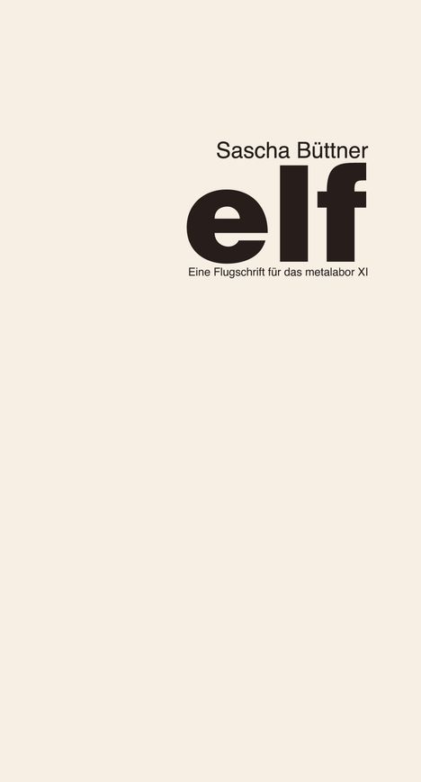 Text: "Sascha Büttner, elf, Eine Flugschrift für das metalabor XI." Minimalistisches Design auf hellem Hintergrund.