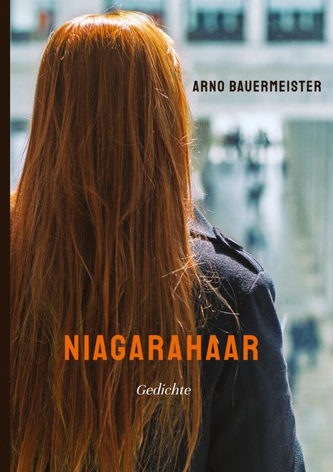 "NIAGARAHAAR" Gedichte, Arno Bauermeister. Frau mit langen, roten Haaren von hinten, verschwommener Hintergrund.