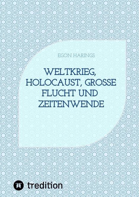 Titel: "Weltkrieg, Holocaust, große Flucht und Zeitenwende" von Egon Harings. Hintergrund mit geometrischem Muster. Logo unten.