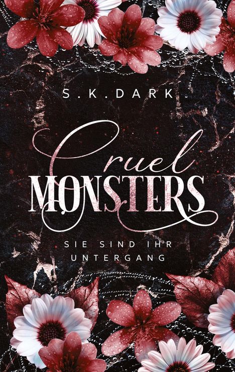 "S.K. Dark. Cruel Monsters. Sie sind ihr Untergang."  Dunkler Hintergrund mit rosa Blumen und Blättern, detailliert illustriert.