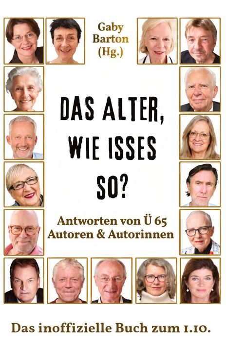 "Das Alter, wie isses so? Antworten von Ü 65 Autoren & Autorinnen. Das inoffizielle Buch zum 1.10." Anordnung von Porträts.