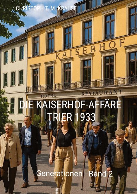 Titel: „Die Kaiserhof-Affäre Trier 1933, Generationen - Band 2“. Verschiedene Menschen vor einem historischen Gebäude.