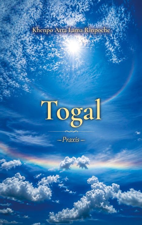 „Khenpo Arta Lama Rinpoche“ oben, „Togal - Praxis“ in der Mitte. Strahlend blauer Himmel mit Sonne und Wolken.