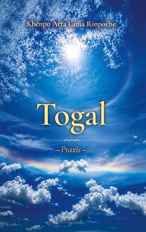 Titel: "Togal" und "Praxis". Autor: Khenpo Arta Lama Rinpoche. Oben strahlende Sonne und Wolken in einem klaren blauen Himmel.