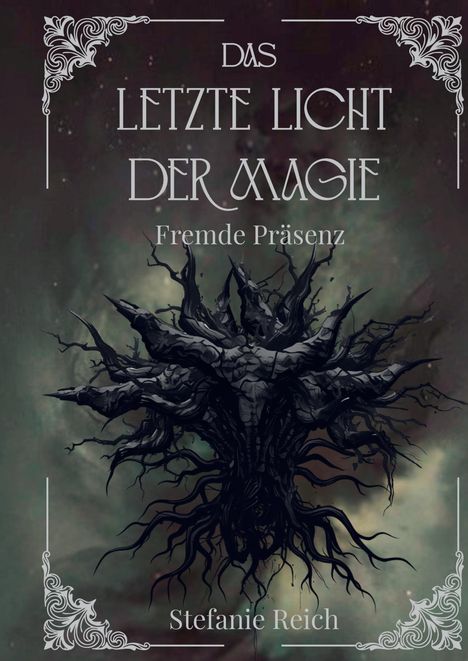 „Das letzte Licht der Magie: Fremde Präsenz“ von Stefanie Reich. Dunkle, verworrene Baumwurzel vor mystischem Hintergrund.