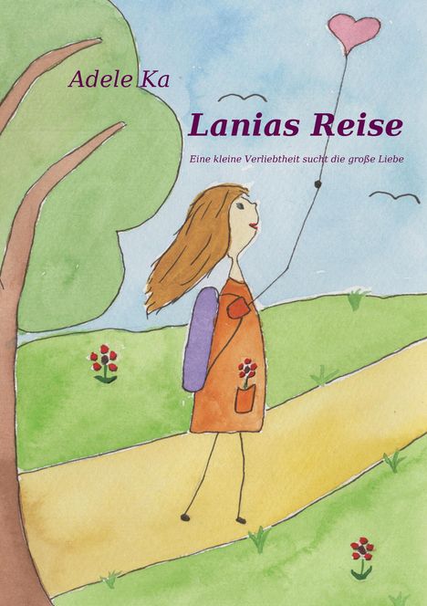 Text: Adele Ka, Lanias Reise, Eine kleine Verliebtheit sucht die große Liebe. Illustration: Mädchen mit Herzballon.