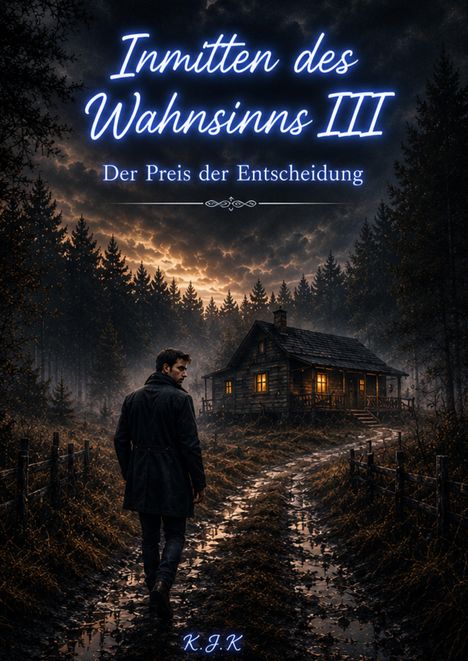 "Inmitten des Wahnsinns III. Der Preis der Entscheidung. K.J.K." Eine düstere Landschaft mit einem abgelegenen Haus im Wald.