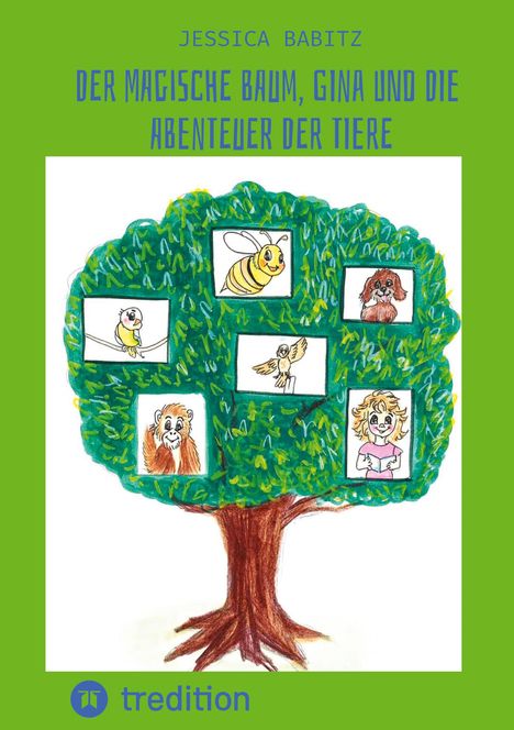 Titel: Der magische Baum, Gina und die Abenteuer der Tiere. Illustration: Ein Baum mit Tieren und Mädchen.