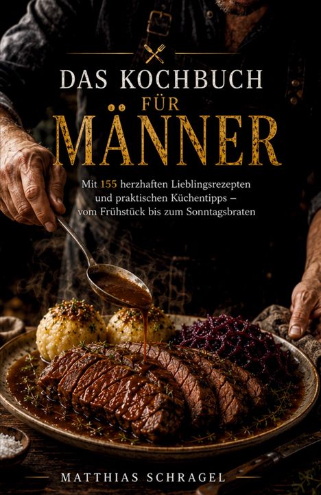 „Das Kochbuch für Männer“ mit 155 Rezepten; zeigt jemandem, der Bratensoße über aufgeschnittenes Fleisch gießt.