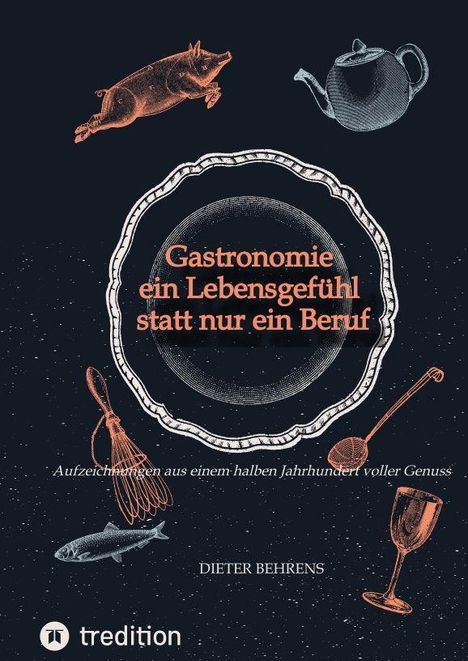 "Gastronomie ein Lebensgefühl statt nur ein Beruf", Aufzeichnungen über 50 Jahre Genuss. Illustration mit Geschirr.