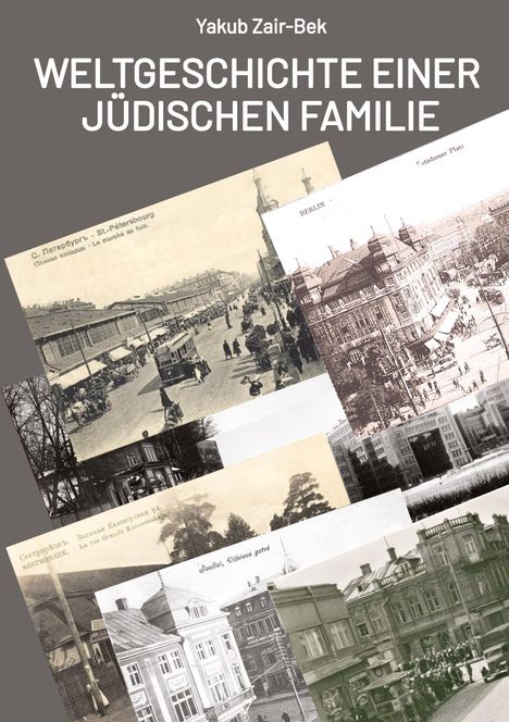 Titel: "Weltgeschichte einer jüdischen Familie" von Yakub Zair-Bek. Alte Postkarten von Städten in Schwarz-Weiß.