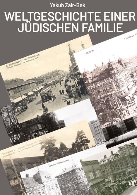 "WELTGESCHICHTE EINER JÜDISCHEN FAMILIE" von Yakub Zair-Bek. Alte Fotos von Städten und Straßen in Schwarz-Weiß.