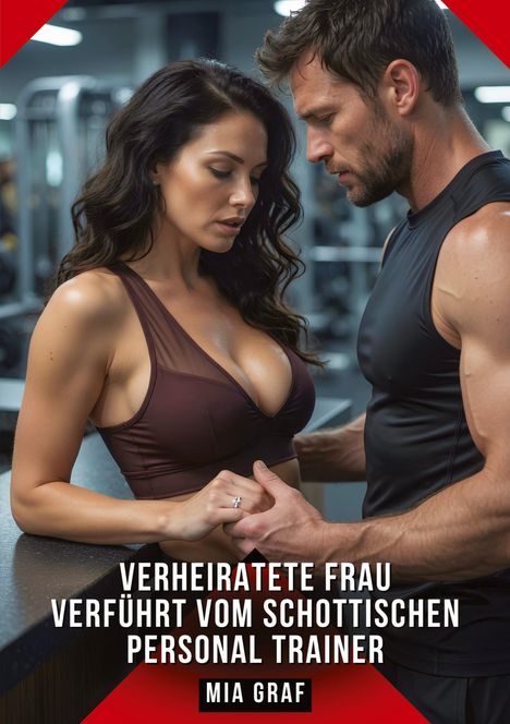 Text: "Verheiratete Frau verführt vom schottischen Personal Trainer. Mia Graf." Zwei Personen stehen sich in einem Fitnessstudio nahe.