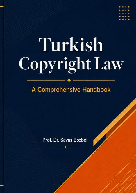 Buchtitel: „Turkish Copyright Law“. Untertitel: „A Comprehensive Handbook“. Autor: Prof. Dr. Savas Bozbel. Elegantes Design.