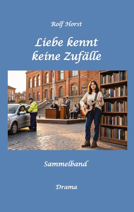 Text: „Rolf Horst, Liebe kennt keine Zufälle, Sammelband, Drama.“ Eine Frau spielt Gitarre neben einem Bücherregal.