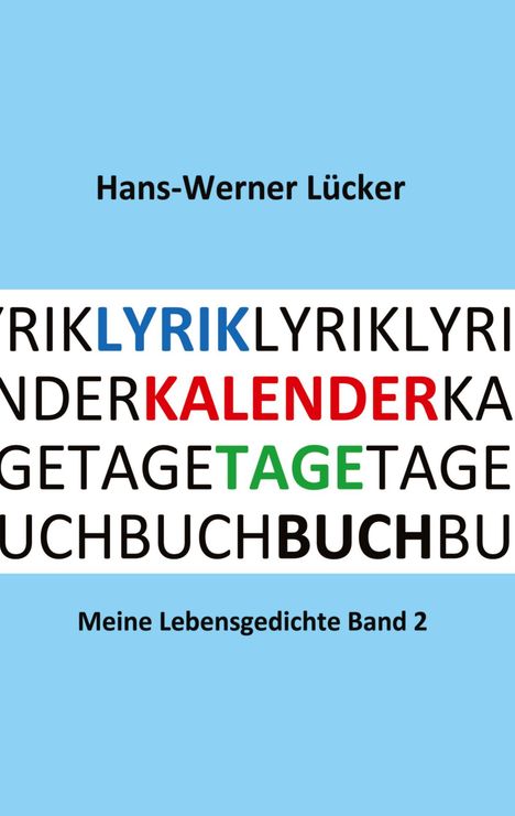 Hans-Werner Lücker, LYRIK, KALENDER, TAGE, BUCH. Meine Lebensgedichte Band 2. Hellblauer Hintergrund.